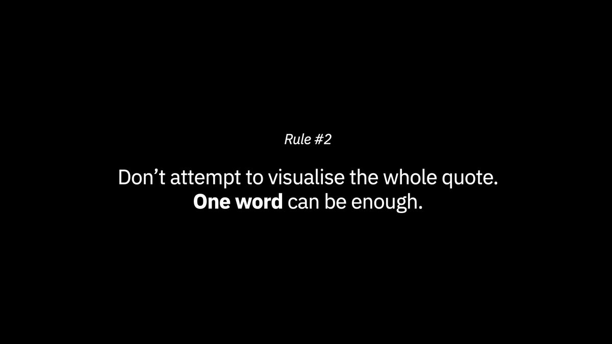 Rule Number Two"Don’t attempt to visualise the whole quote. One word can be enough."