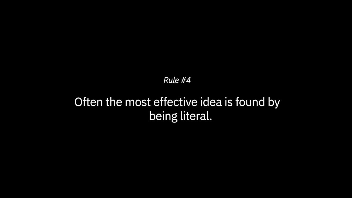 Rule Number Four"Often the most effective idea is found by being literal."