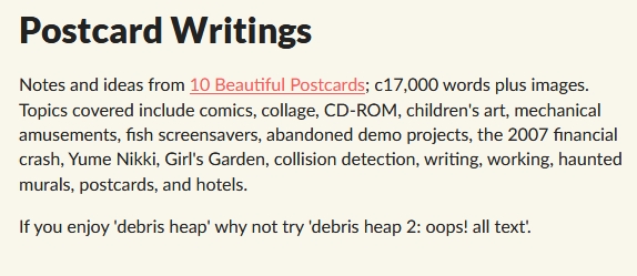 10 Beautiful Postcards is by Catamites, who you might better know for Space Funeral and Goblet Grotto. you can also get it bundled with Postcard Writings, which is the "work notes" for the game, for $4 total. also has some of my fave ad copy ever  https://itch.io/s/41425/christmas-postcards