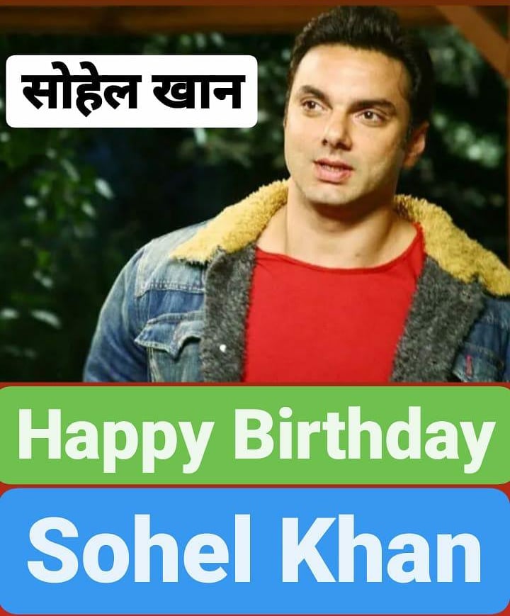 Happy Birthday 
Sohail Khan           