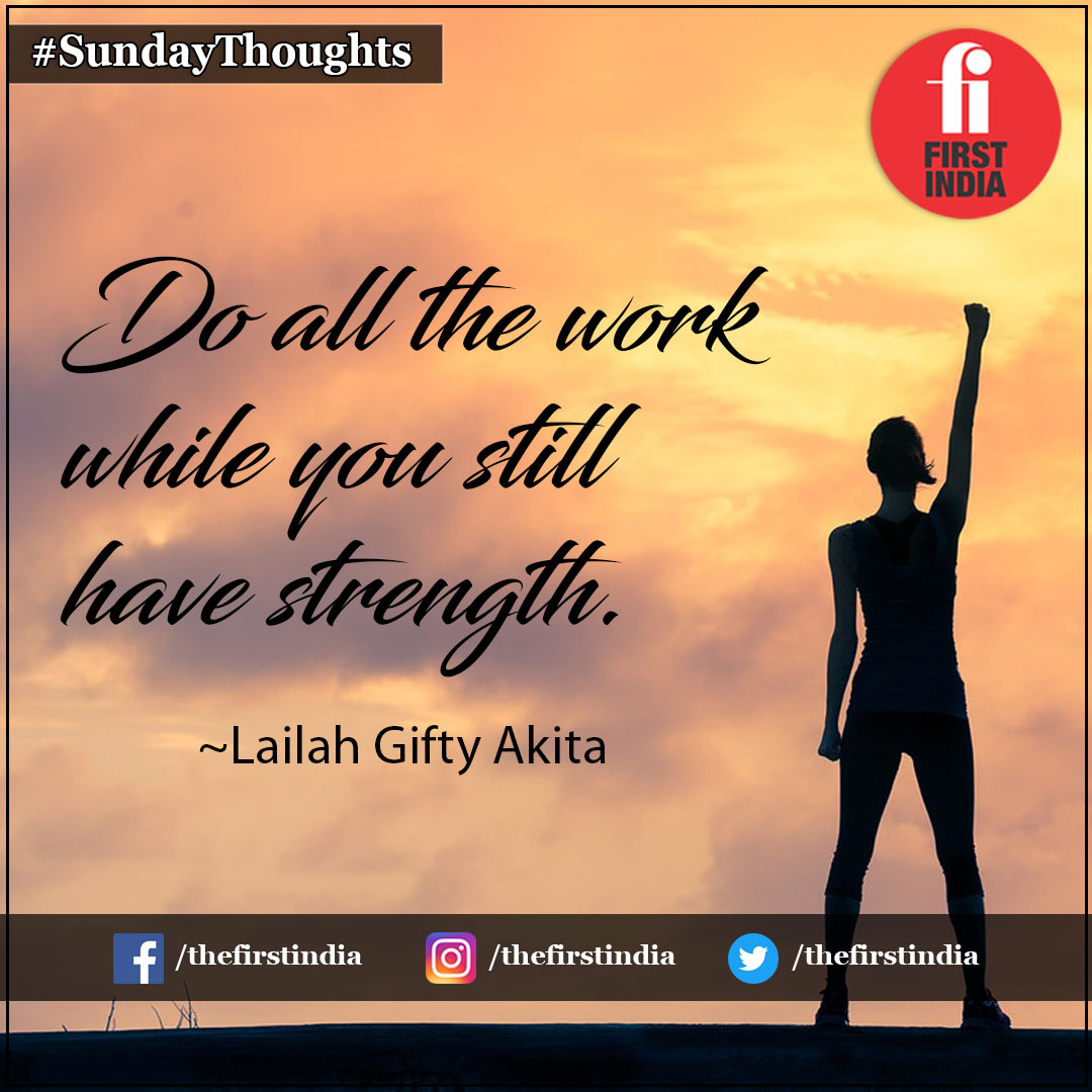 thefirstindia's tweet photo. SundayThoughts | Do all the work while you still have strength. ~Lailah Gifty Akita

#FirstIndiaThoughts #SundayMotivation #ThoughtOfTheDay #LailahGiftyAkita #SundayMorning #SundayFeelings #SundayWisdom https://t.co/a1WtdAaUbn