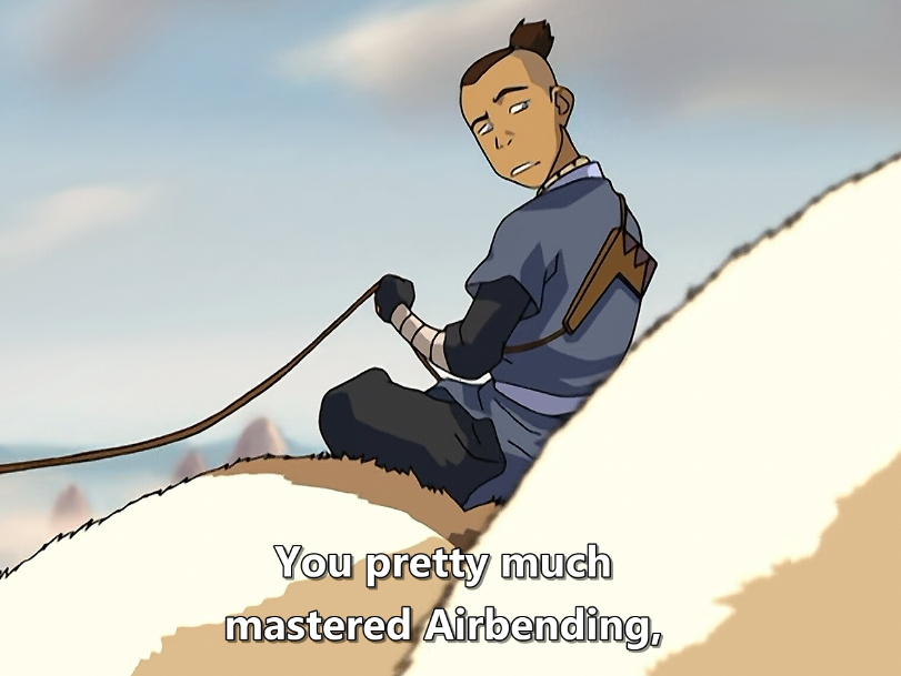 thanks for the confidence booster, Sokka