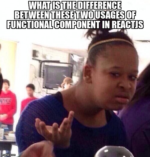 overflow_meme's tweet image. What is the difference between these two usages of functional component in ReactJs stackoverflow.com/questions/6537… #reactjs #reactfunctionalcomponent #javascript