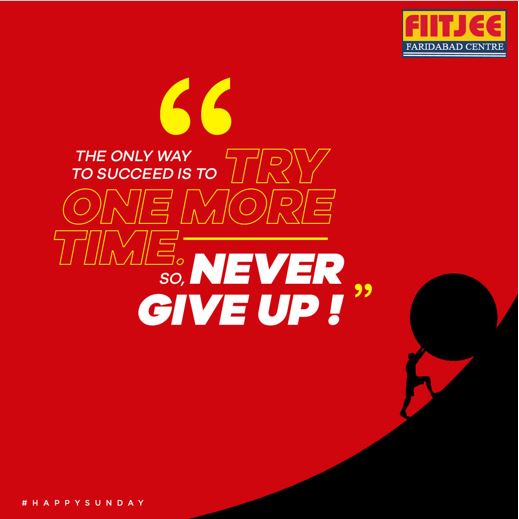 FIITJEEFBD's tweet photo. The only way to Succeed is to try one more time.
So, Never Give Up!

#HappySunday https://t.co/LiRVhRRdOs