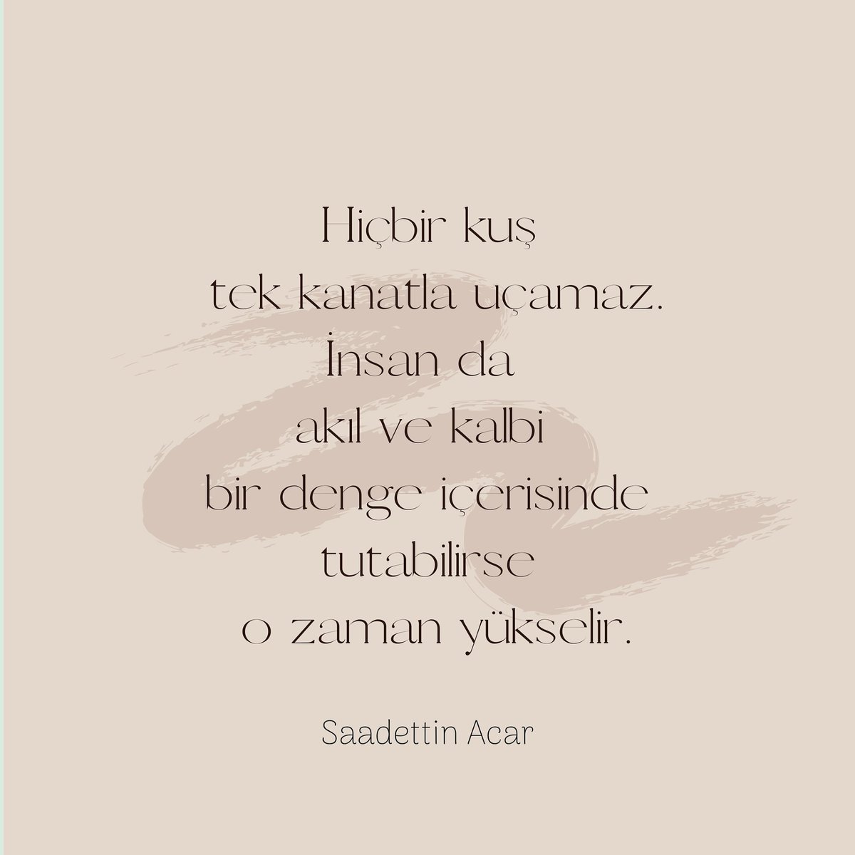 "Hiçbir kuş tek kanatla uçamaz. İnsan da akıl ve kalbi bir denge içerisinde tutabilirse o zaman yükselir."