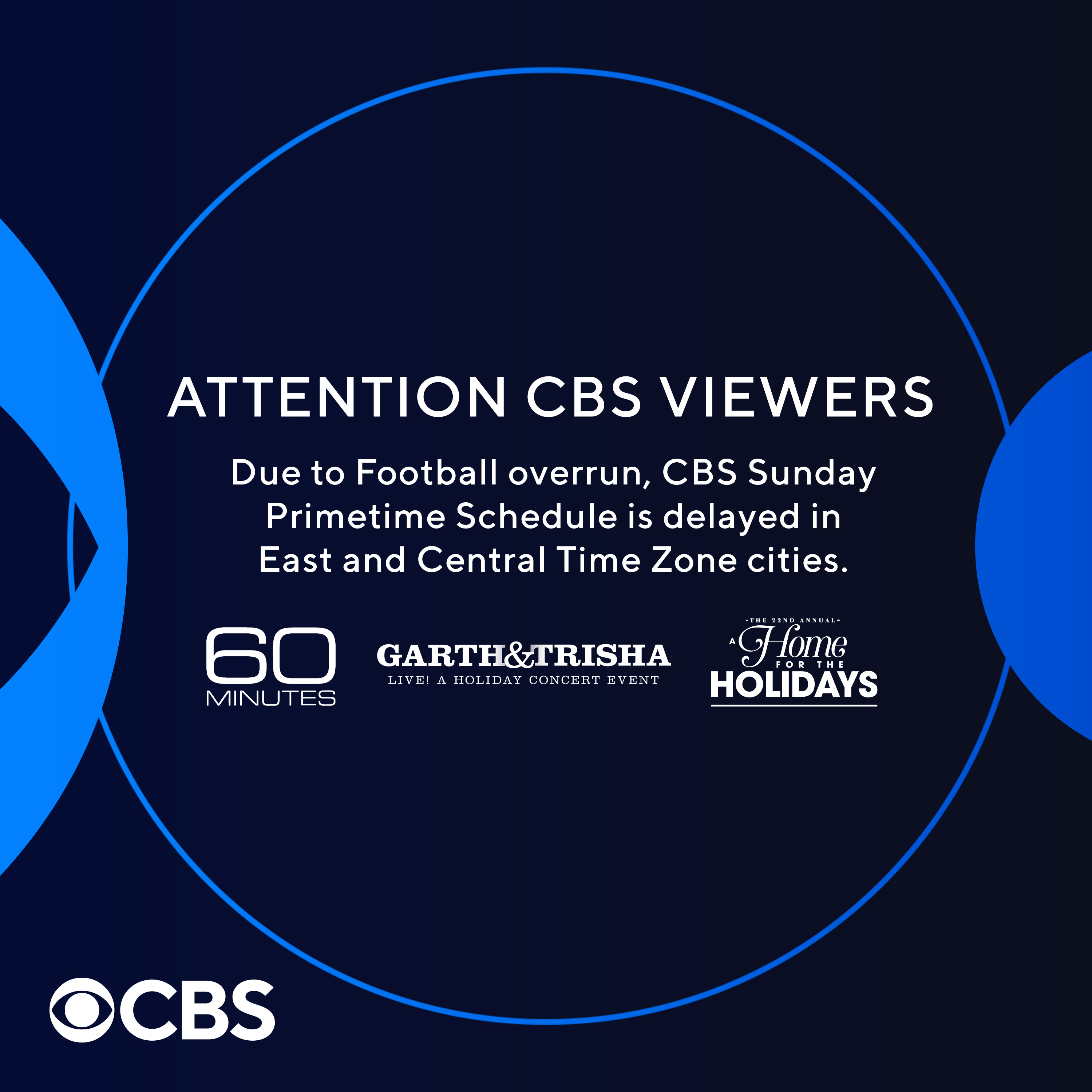 CBS on X Due to late NFL games new start times for CBS Sunday night shows for East Central Time Zones ONLY 60Minutes 8 00pmET 7 00pmCT GarthAndTrishaLive 9 00ET Home4Holidays 10 00ET NCIS classic 11 0...