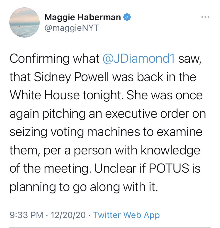 112/  @maggieNYT is “confirming what  @JDiamond1 saw that Sidney Powell was” at the WH.Diamond saw it. Dod Maggie check his eyeballs feed to confirm that he saw what he says he saw? Odd.Also, why did none of Maggie’s Trump/WH sources tip her off about this in advance?