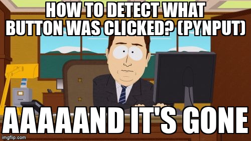 overflow_meme's tweet image. How to detect what button was clicked? (Pynput) stackoverflow.com/questions/6538… #pynput #python