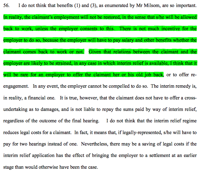 12/ The EAT noted 2 further relevant benefits: (v) The lack of recoupment if ultimately unsuccessful at trial; (vi) the pressure placed on the employer to move swiftly to settle. The EAT didn't think restoration of employment relevant as it rarely in fact happens.