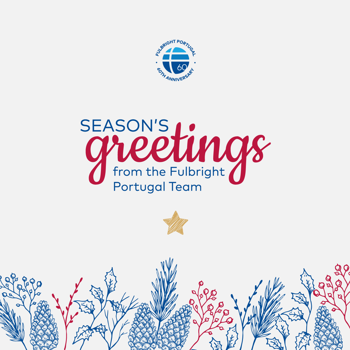 HAPPY HOLIDAYS! 

#FulbrightPortugal staff wishes our Fulbrighters, Board Members, partner institutions, colleagues and friends a wonderful Holiday Season and a Happy New Year!

#FulbrightPortugal #fulbrightportugal60y #FulbrightProgram