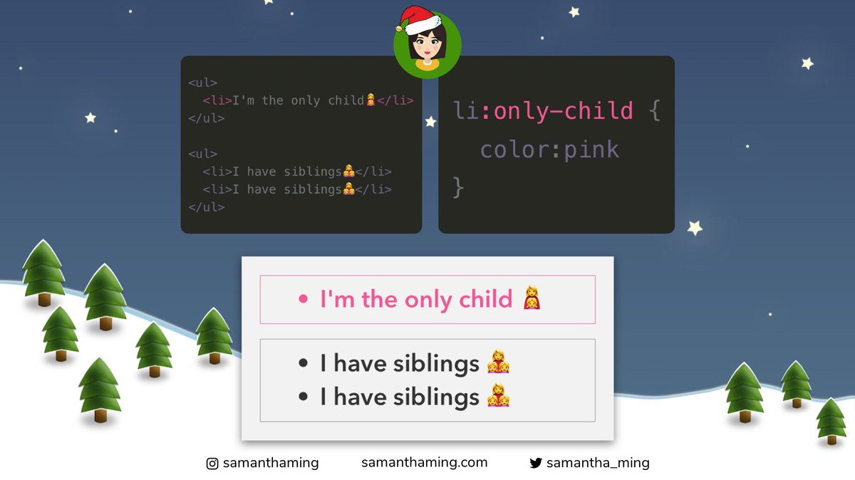 samantha_ming's tweet image. #CodeTidbits30 Day 21 🎄
CSS only-child 👩👧 - We have first-child, last-child, and nth-child. What if you're the only child. Not everyone has siblings, you know! No worries, #CSS got you 🤗. If you want to style an element that has no siblings, use :only-child 👤