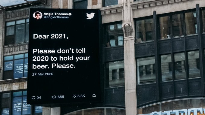 Tweet on a billboard in nyc that reads “dear 2021, please don’t tell 2020 to hold your beer. Please.”