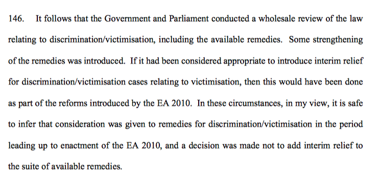 34/ Cavanagh J notes a variety of changes that were made to the law under the EqA re remedies, and concluded that there was a wholesale review & had the government wanted interim relief as part of the protection under the EqA, they would have provided it.