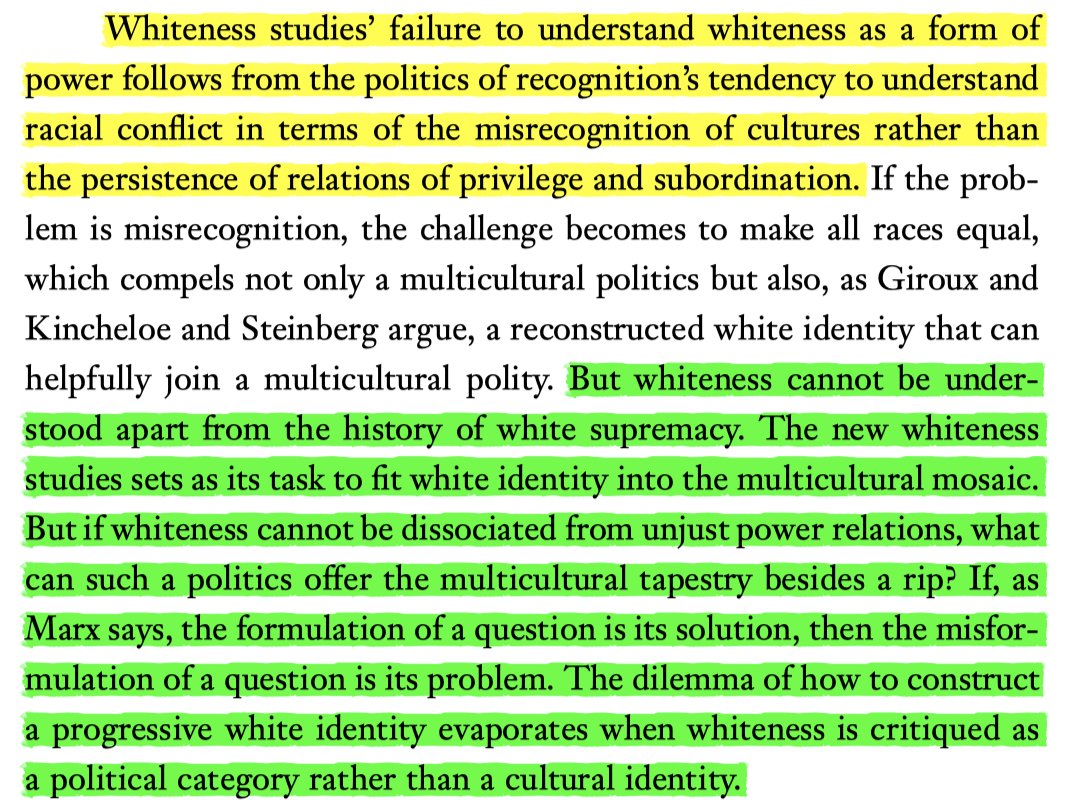 "whiteness studies’ failure to understand whiteness as a form of power follows from the politics of recognition’s tendency to understand racial conflict in terms of the misrecognition of cultures rather than the persistence of relations of privilege and subordination."