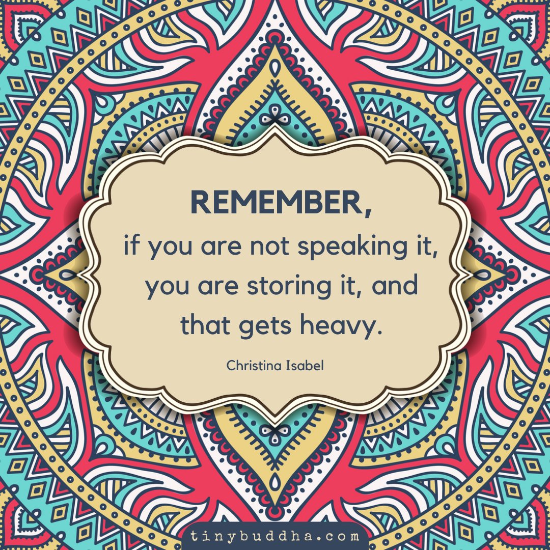 "Remember, if you are not speaking it, you are storing it, and that gets heavy." ~Christina Isabel