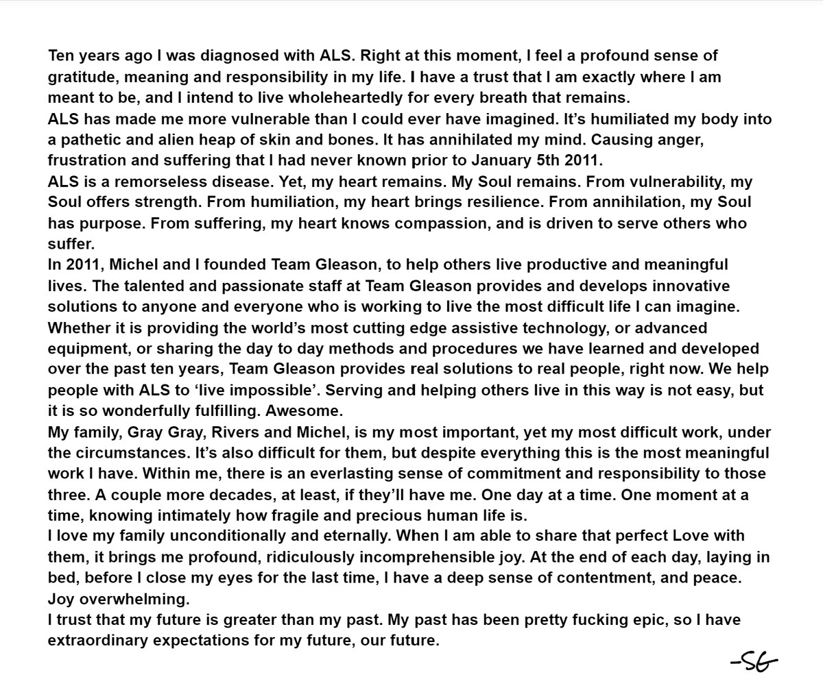 Ten years ago today, my mom, my wife Michel and I walked into the office of a global expert, and we were told that I had a terminal disease called ALS. Much has changed. I haven't walked in 9 years. I still say 'pretty fucking epic'. 
Here are my thoughts. teamgleason.org/steves10year