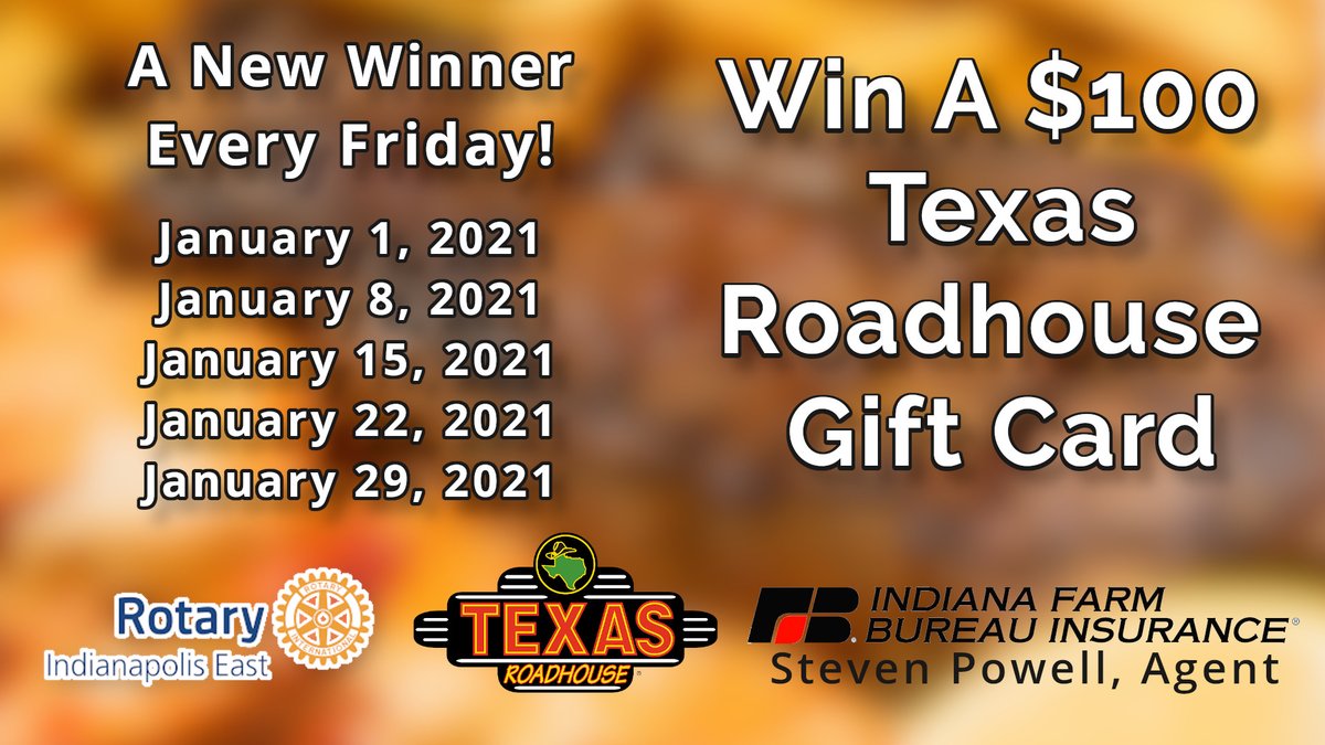 You could win a $100 Texas Roadhouse Gift Card when you make a $10 donation to the Indianapolis East Rotary Club.  To make a donation, visit Texas Roadhouse at 1405 Shadeland in Indianapolis or go to indyeastrotary.org/enter