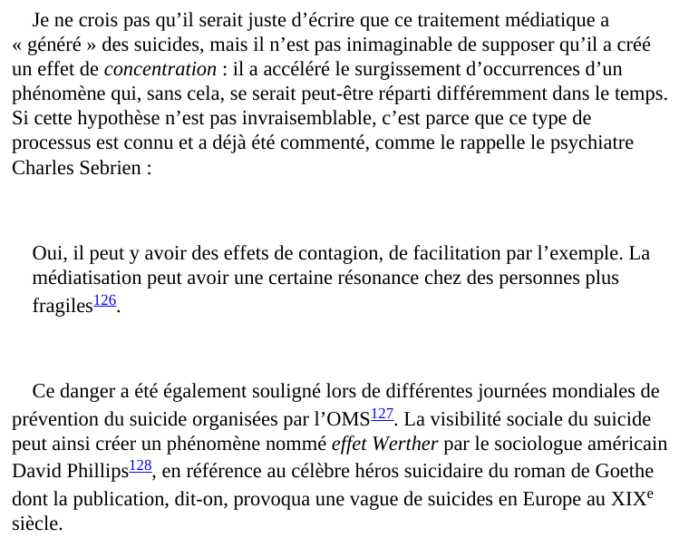 En revanche Bronner accuse les médias qui seraient responsables d'un effet Werther (une augmentation de suicides suite à une médiatisation). Or c'est contradictoire avec ce que Bronner affirme lui-même à savoir qu'il n'y aurait pas eu de hausse de suicides !