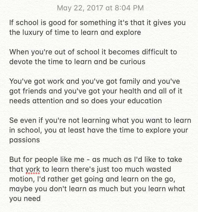 May 2017 - On the value of school (gives you the time/freedom to learn and think without distractions)and why I left (plus another related note form Sept 2017)