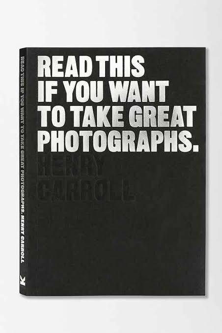 LIST OF PHOTOGRAPHY BOOKS THAT WILL HELP YOU BECOME A BETTER AND SUCCESSFUL PHOTOGRAPHER. (Thread)I know you don’t like reading but you need to find time to read these books.1. Read This If You Want to Take Great Photographs by Henry Carroll