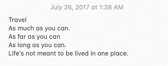 July 2017 - Note to self "Life's not meant to be lived in one place"