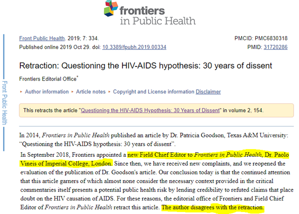 (6) Crushing dissent.In 2014, Frontiers in Public Health published an article, “Questioning the HIV-AIDS hypothesis”, which asked for a fresh debate on the issue.The editor of Frontiers in 2019, Paolo Vineis of Imperial College, had the article retracted.Sound familiar?