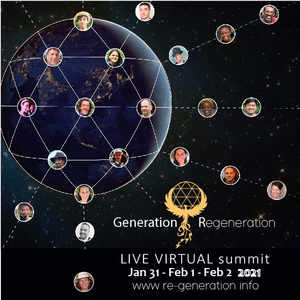 Live virtual summit; Generation Regeneration Jan 31-Feb 2 re-generation.info co-creating a regenerative planet. Free to view live. 20+ amazing speakers, permaculture, regenerative agriculture, breath work, spiritual diversity, compost toilets,  be the change you want to see.