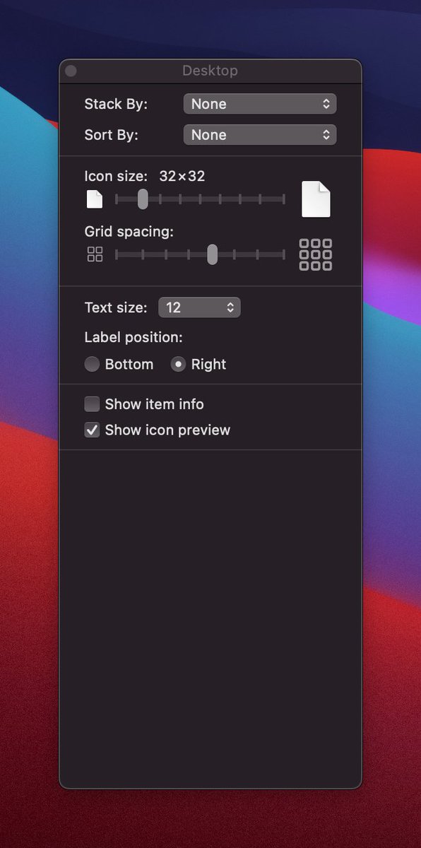 8. Finder: Viewing OptionsI think this is a way more practical and optimal use of space. Puts the labels on the Right, smaller icons and grid…Hit ⌘J in Finder to open this modal.