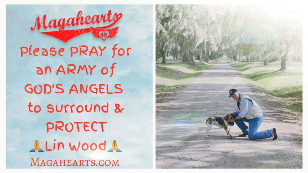 #Magahearts Please PRAY for an ARMY of GOD'S ANGELS to surround & PROTECT 🙏@LLinWood🙏 Magahearts.com