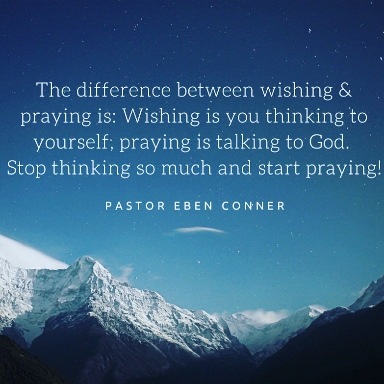 Wishing and praying are different!