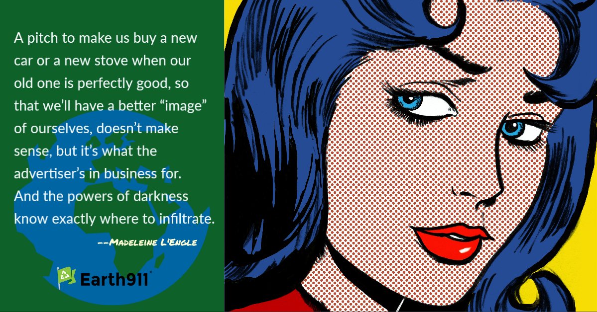 Earth911's tweet photo. Today's inspiration comes from author Madeleine L'Engle, reminding us that advertising makes us think we need new things when the old ones are perfectly good.
#Sustainability #Shopless #Thinkbeforeyoushop
https://t.co/Kws2GEhtPC https://t.co/89C0byjFhc
