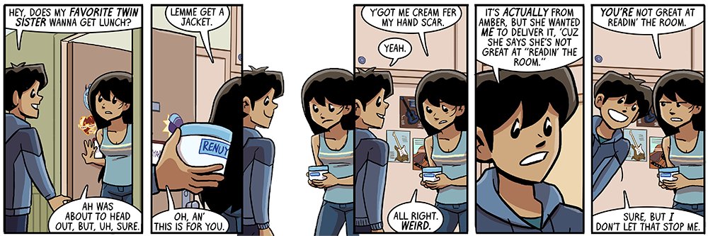 Walky: hey sis i got you this wrist cream or whateverSal: you're givin' me wrist creamWalky: actually it's from amber but she had me deliver it because she's not great at "reading the room"Sal: YOU'RE not great at readin' the roomWalky: ...sure, but also I don't care