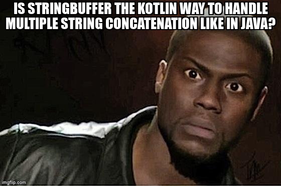 overflow_meme's tweet image. Is StringBuffer the Kotlin way to handle multiple string concatenation like in java? stackoverflow.com/questions/6557… #kotlin #string #stringbuffer