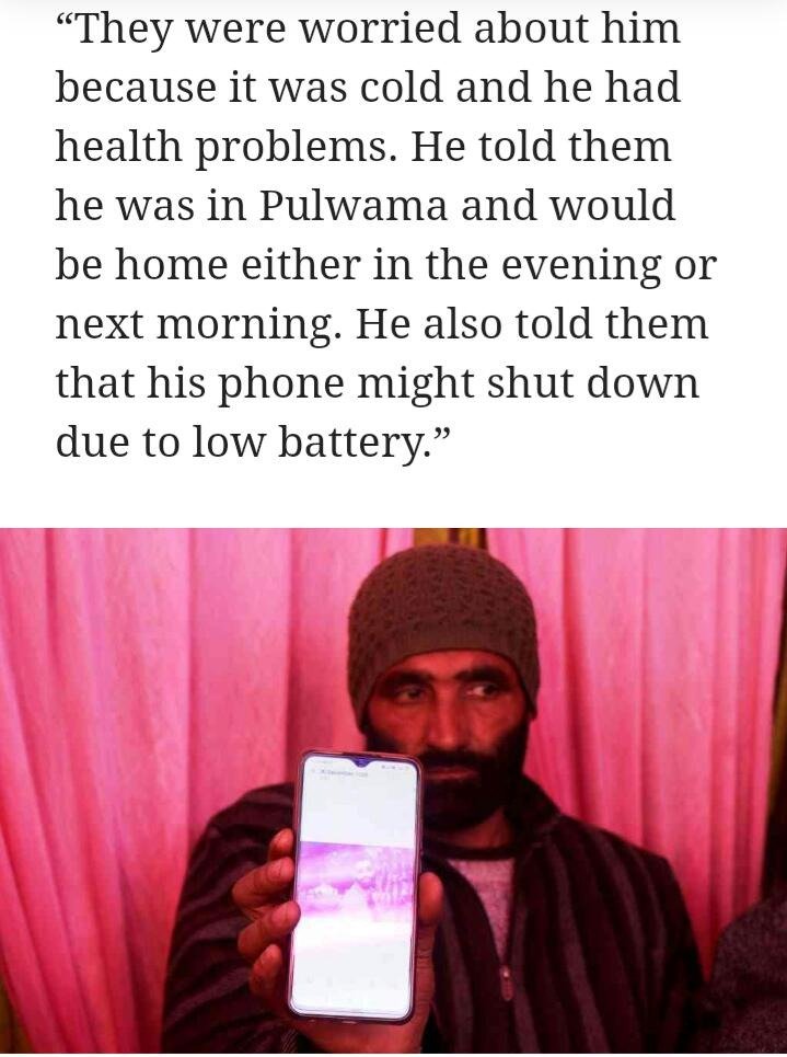 Ajaz told his family that he was in  #Pulwama and he would be home either in the evening or next morning. He also told them that his phone might shut down due to low battery.  #SrinagarEncounterNotFake                   #PoliceDeniesAllegations