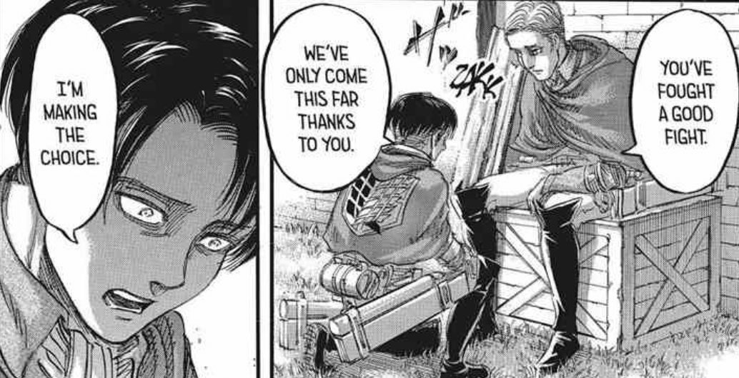 Levi was capable of reading through Erwin, and stating what he at least believed Erwin was wanting to hear. Furthermore, he was correct in his judgement. Not only is he talented at reading situations, he tends to be capable of the same with people and emotions.
