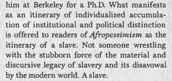 This is necessary if the reader is to accept the afropessimist's classification of Wilderson, like all other black people, as a slave.