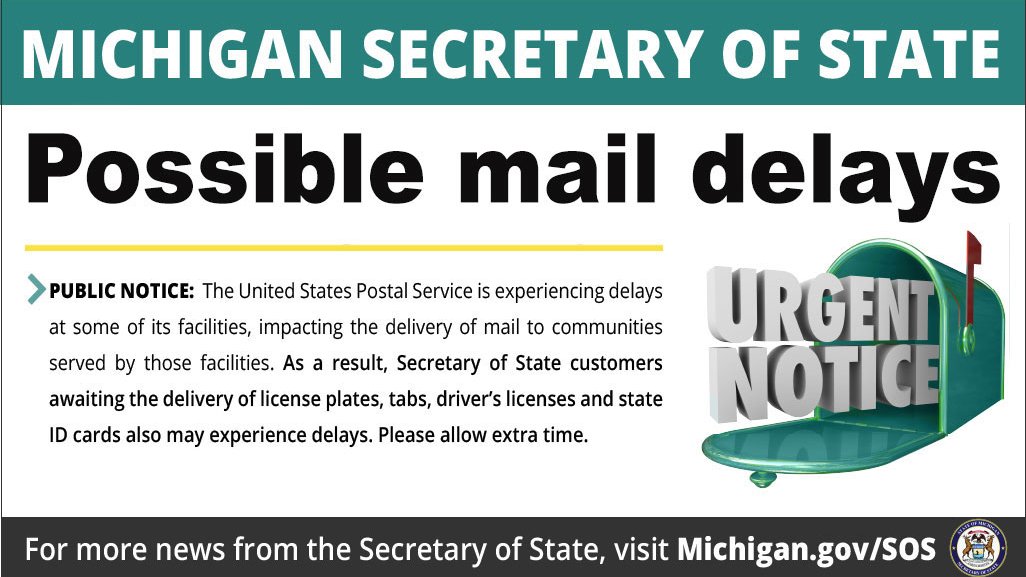 MichSoS's tweet image. Please note: Due to Postal Service delays in some areas, it may take extra time for customers to receive license plates, driver's licenses and other mail from the Secretary of State.