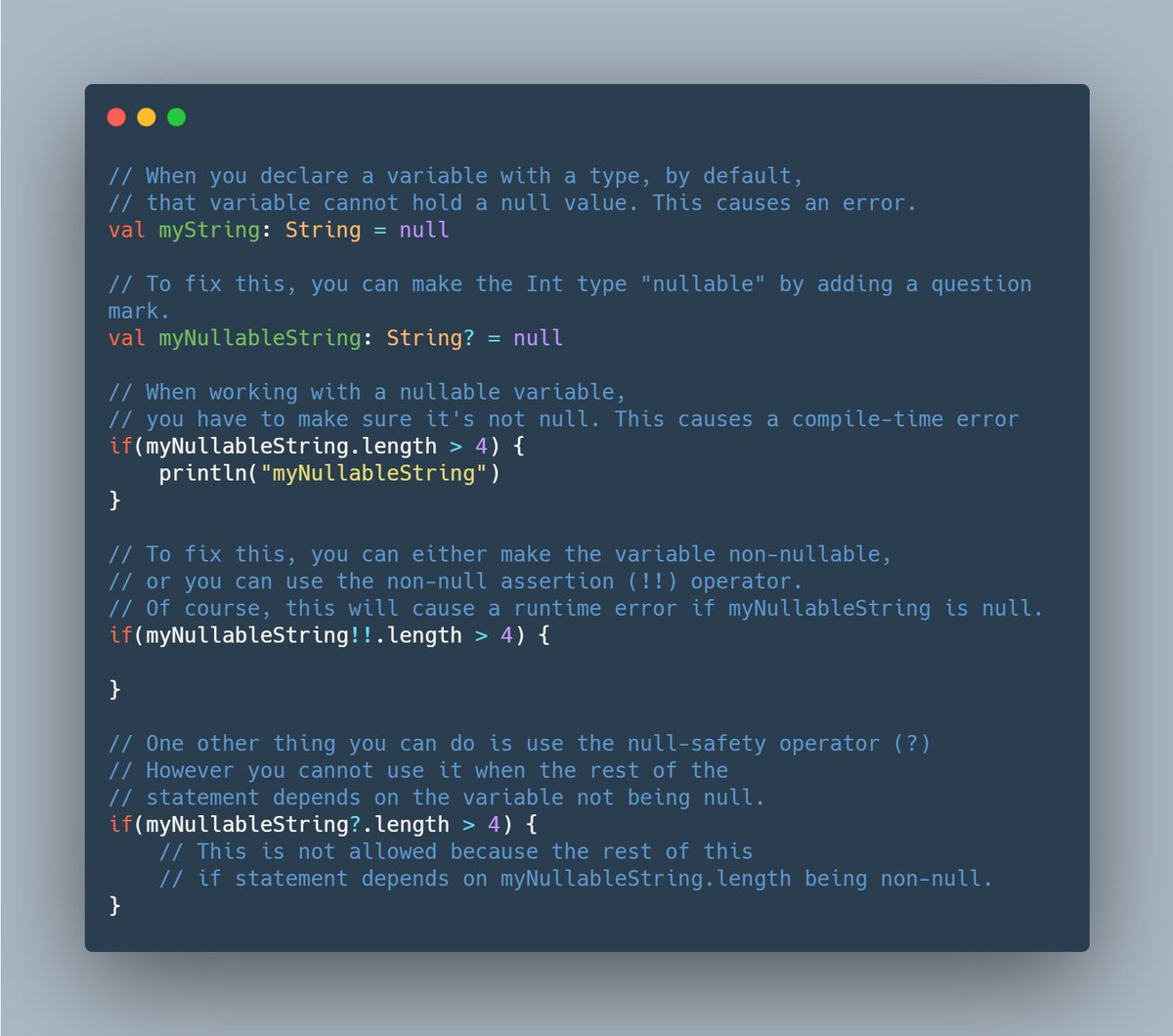 There's also null safety built-in to Kotlin. Read more about it here:  https://kotlinlang.org/docs/reference/null-safety.htmlHere's some examples:5/15