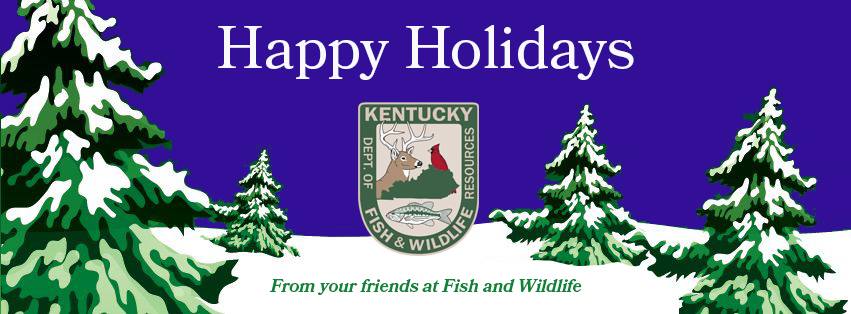 Warmest wishes to you and yours this holiday season from all of us at the Kentucky Department of Fish and Wildlife Resources.