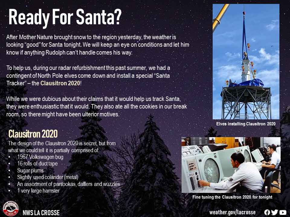 NWSLaCrosse's tweet photo. Excited for #Santa's visit tonight? So are we! Had some new technology installed in our radar to help spot him as he flies by. Cross your fingers it works! Stay warm tonight! #mnwx #iawx #wiwx #alwaysonthejob #clausitron2020 https://t.co/BjUtBkaSir