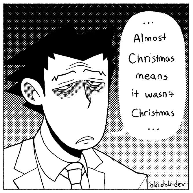 Every. Single. Year

Merry Almost Christmas ya animals #AceAttorney 