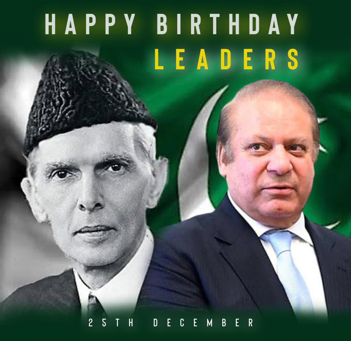 Happy Birthday Quaid e Azam
Happy Birthday  my leader Muhammad Nawaz Sharif   