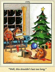 I'm yet to be convinced that anyone did "Christmas" better than Gary Larson.