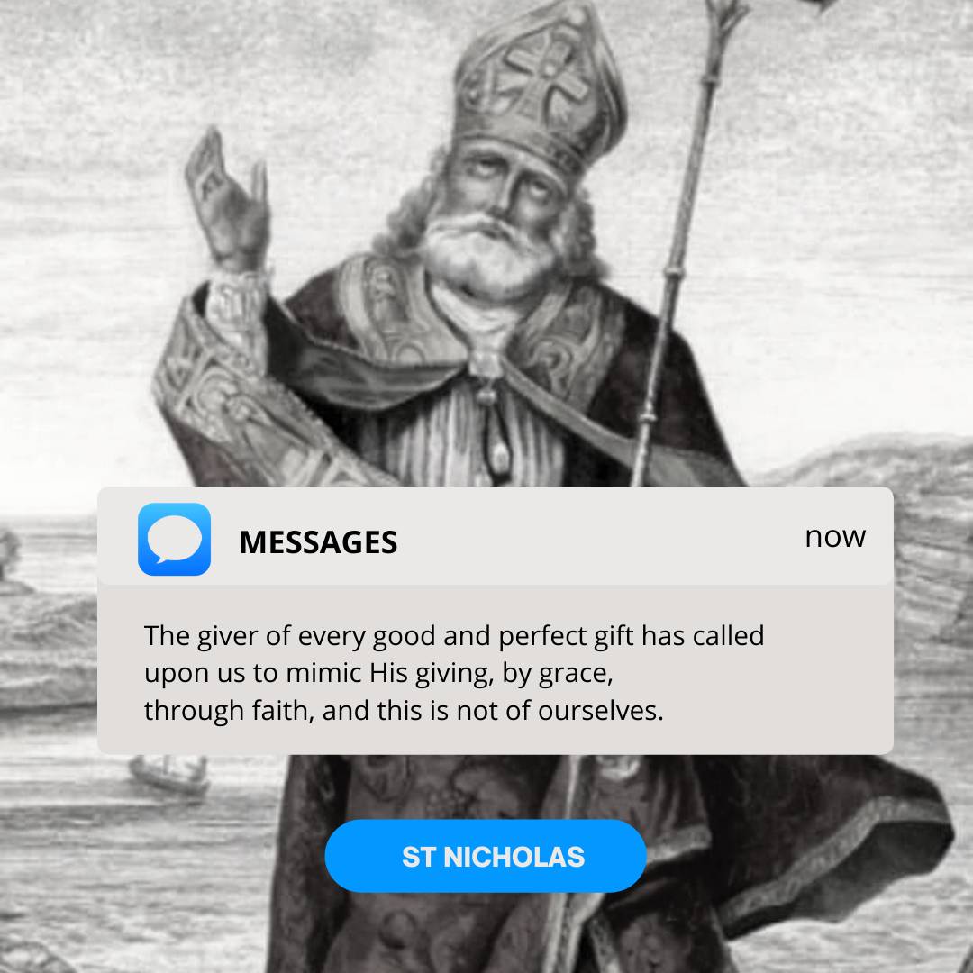 St Nicholas is arguably the most famous saint during Christmas. Nicholas became Santa Claus from the legend of his generosity in gift-giving.

Tradition says he secretly provided the dowries of three young women by throwing bags of gold through their father's open window.