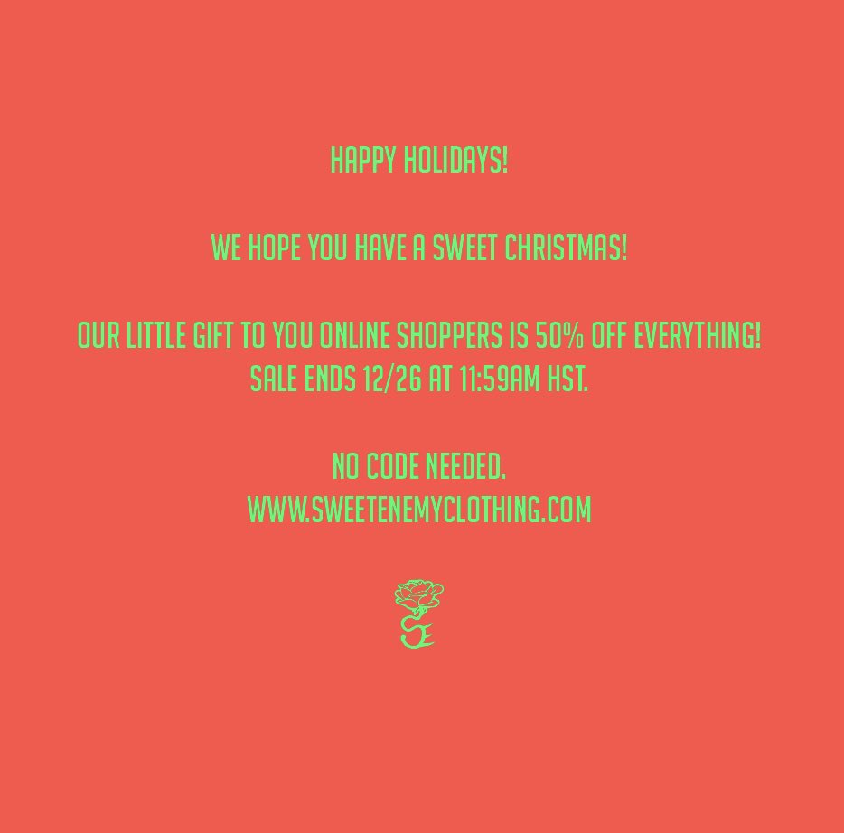 MERRY CHRISTMAS EVERYONE!

50% OFF ONLINE ORDERS!

sweetenemyclothing.com