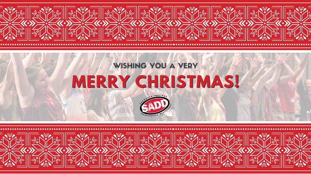 Sending you greetings of the season &amp; best wishes for health, happiness, &amp; success in the next year. Have a Merry Christmas, SADD Nation!