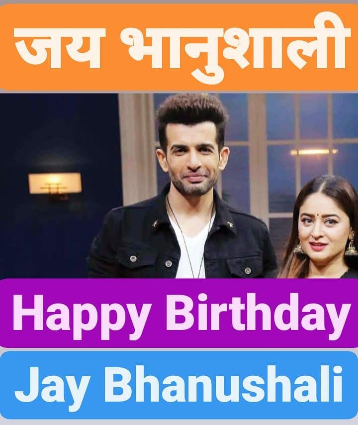 Happy Birthday 
Jay Bhanushali            