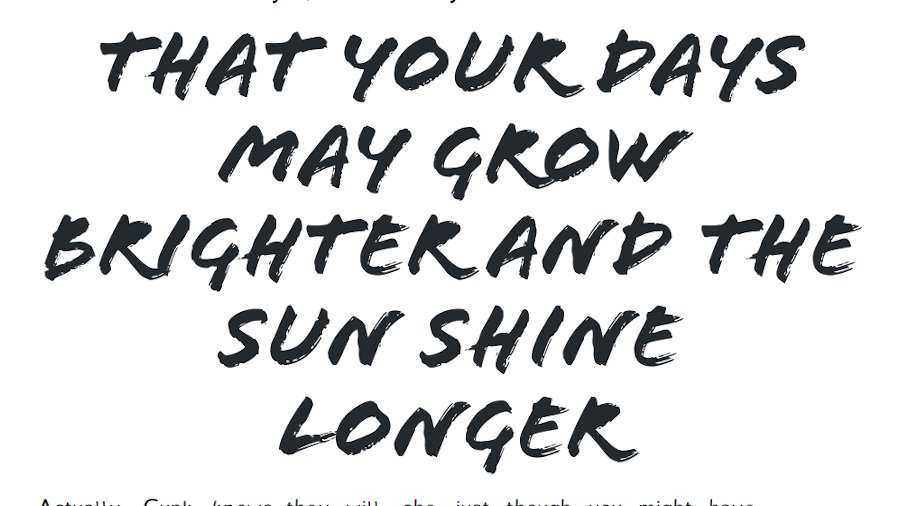 That your days may grow brighter and the sun shine longer!