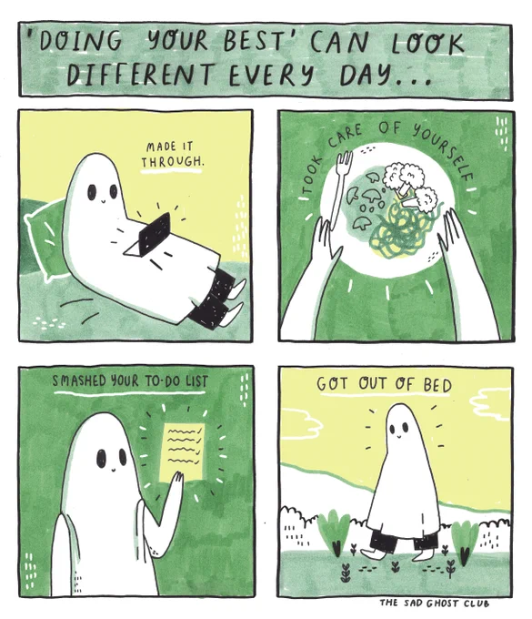 You can't completely smash your to-do list every single day. Some days all that we can manage is just getting through the day, and hey! That's ok! Take it easy on yourself ghostie, you'll be back to those lists whenever you're able and we're proud of you for that ? 