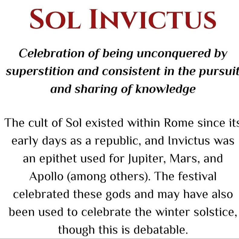 Happy Sol Invictus! Today we celebrate the Unconquered Will that will not bow to ancient superstition and an imaginary Heavenly Tyrant!! Hail Satan! Hail Thyself!!